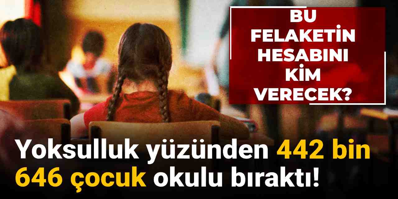 bu felaketin hesabini kim verecek yoksulluk yuzunden 442 bin 643 cocuk okulu birakti bE3f1FlL