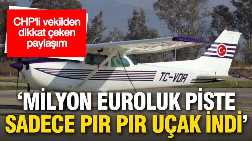 ‘Milyon Euro’luk Havalimanı Pisti Sadece Küçük Uçaklara Hizmet Veriyor’: CHP’li Vekilden Çarpıcı Açıklamalar