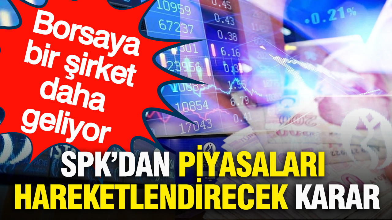 spkdan-piyasalari-hareketlendirecek-karar-borsaya-bir-sirket-daha-geliyor-jJNN1Wei